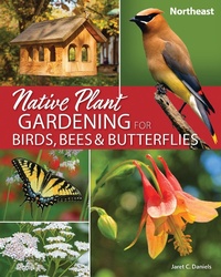 Abbildung von: Native Plant Gardening for Birds, Bees & Butterflies: Northeast - Adventure Publications