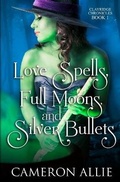 Cover: Love Spells, Full Moons, and Silver Bullets - Cameron Allie