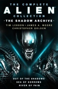 Cover: The Complete Alien Collection: The Shadow Archive (Out of the Shadows, Sea of Sorrows, River of Pain) - Titan Books