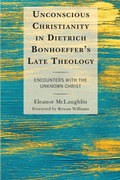 Cover: Unconscious Christianity in Dietrich Bonhoeffer's Late Theology - Lexington Books/Fortress Academic