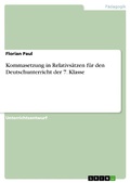 Cover: Kommasetzung in Relativs&auml;tzen f&uuml;r den Deutschunterricht der 7. Klasse - GRIN Verlag