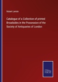 Cover: Catalogue of a Collection of printed Broadsides in the Possession of the Society of Antiquaries of London - Outlook