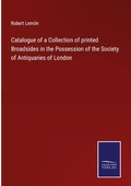 Cover: Catalogue of a Collection of printed Broadsides in the Possession of the Society of Antiquaries of London - Outlook