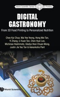 Cover: Digital Gastronomy: From 3d Food Printing To Personalized Nutrition - World Scientific Publishing Co Pte Ltd