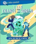 Cover: I Can Change The World... With The Toss Of A Bottle - World Scientific Publishing Co Pte Ltd