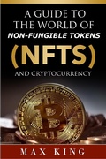 Cover: A Guide to the World of Non-Fungible Tokens Cryptocurrency - Max King