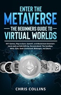 Cover: Enter the Metaverse - The Beginners Guide to Virtual Worlds: NFT Games, Play-to-Earn, GameFi, and Blockchain Entertainment such as Axie Infinity, Decentraland, The Sandbox, Meta, Gala, Gods Unchained - Publishing Forte