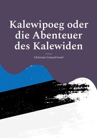 Abbildung von: Kalewipoeg oder die Abenteuer des Kalewiden - Kalden-Consulting Wolf-Hannes Kalden