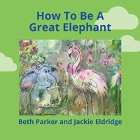 Enlarge image Cover: How To Be A Great Elephant - FriesenPress