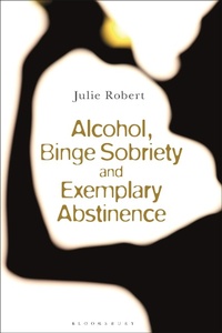 Abbildung von: Alcohol, Binge Sobriety and Exemplary Abstinence - Bloomsbury Academic