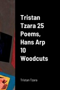 Cover: Tristan Tzara 25 Poems, Hans Arp 10 Woodcuts - Lulu.com