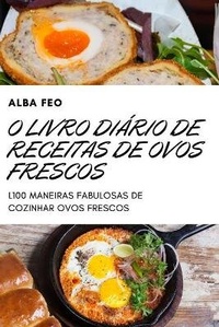 Abbildung von: O Livro Diario de Receitas de Ovos Frescos - ALBA FEO