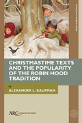 Cover: Christmastime Texts and the Popularity of the Robin Hood Tradition - Arc Humanities Press