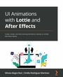 Cover: UI Animations with Lottie and After Effects - Packt Publishing