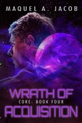 Cover: Wrath of Acquisition (Core, #4) - Maquel A. Jacob