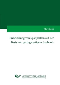 Abbildung von: Entwicklung von Spanplatten auf der Basis von geringwertigem Laubholz - Cuvillier Verlag