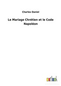 Cover: Le Mariage Chretien et le Code Napoleon - Outlook Verlag
