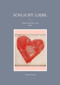 Cover: Schlicht: Liebe. - Schlicht: Liebe. Philosophische Auseinandersetzungen mit Kultur, Traditionen und Werten.