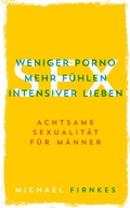 Cover: Sex: Weniger Porno, mehr f&uuml;hlen, intensiver lieben - Books on Demand