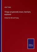 Cover: Things not generally known, familiarly explained - Salzwasser-Verlag
