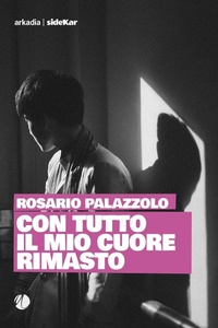Abbildung von: Con tutto il mio cuore rimasto - Sidekar;Arkadia