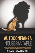 Cover: Autoconfianza Inquebrantable: C&oacute;mo Desarrollar una Autoconfianza de Guerrero Imparable para Lograr Todo lo que te Propongas - Ryan Wagner