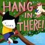 Cover: Hang in There! (A Hello!Lucky Book) - Abrams Appleseed