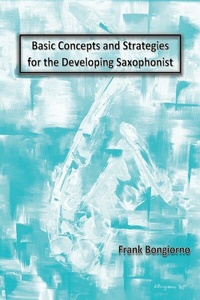 Abbildung von: Basic Concepts and Strategies for the Developing Saxophonist - BOOKBABY