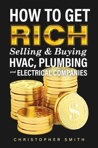 Abbildung von: How to Get Rich Selling & Buying HVAC, Plumbing and Electrical Companies - BOOKBABY
