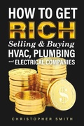 Cover: How to Get Rich Selling & Buying HVAC, Plumbing and Electrical Companies - BOOKBABY