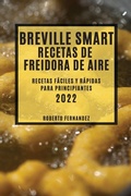 Cover: Breville Smart Recetas de Freidora de Aire 2022 - ROBERTO FERNANDEZ