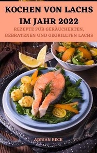 Abbildung von: Kochen Von Lachs Im Jahr 2022 - Adrian Beck
