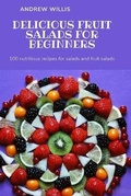 Cover: Delicious Fruit Salads for Beginners - ANDREW WILLIS