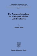 Cover: Die Zwangsvollstreckung im arbeitsgerichtlichen Urteilsverfahren. - Duncker & Humblot