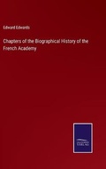 Cover: Chapters of the Biographical History of the French Academy - Salzwasser-Verlag