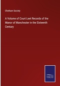 Cover: A Volume of Court Leet Records of the Manor of Manchester in the Sixteenth Century - Outlook