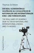 Cover: Der real Schwerh&ouml;rige/Geh&ouml;rlose als Schauspieler in nationalen und internationalen Kino- und Fernsehfilmen. The Real Hard of Hearing/Deaf Actor in National and International Cinema- and TV-Movies - K&ouml;nigshausen & Neumann