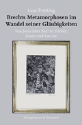 Cover: Brechts Metamorphosen im Wandel seiner Gl&auml;ubigkeiten - K&ouml;nigshausen & Neumann