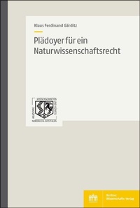 Abbildung von: Plädoyer für ein Naturwissenschaftsrecht - Berliner Wissenschafts-Verlag