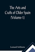 Cover: The Arts and Crafts of Older Spain (Volume-1) - ALPHA EDITION