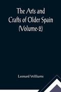 Cover: The Arts and Crafts of Older Spain (Volume-2) - ALPHA EDITION