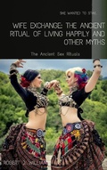 Cover: Wife Exchange: The Ancient Ritual of Living Happily and Other Myths - Bluebird Publications