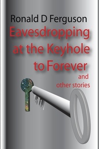 Enlarge image Cover: Eavesdropping at the Keyhole to Forever - AyoKite Publishing