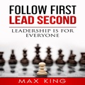Cover: Follow First Lead Second - Leadership is for Everyone - Max King