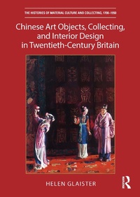 Abbildung von: Chinese Art Objects, Collecting, and Interior Design in Twentieth-Century Britain - Routledge