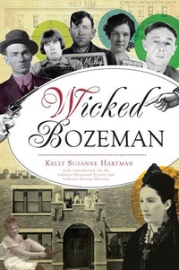 Enlarge image Cover: Wicked Bozeman - History Press