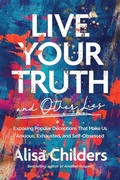 Cover: Live Your Truth and Other Lies - Tyndale House Publishers