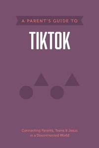 Enlarge image Cover: Parent's Guide to TikTok, A - Tyndale House Publishers