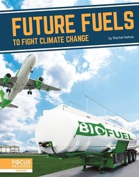 Enlarge image Cover: Future Fuels to Fight Climate Change - Focus Readers