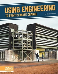 Enlarge image Cover: Using Engineering to Fight Climate Change - Focus Readers